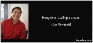 Evangelism is selling a dream. - Guy Kawasaki