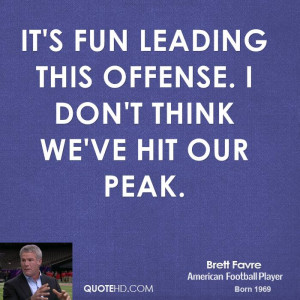 It's fun leading this offense. I don't think we've hit our peak.