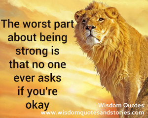 ... strong is no one asks whether you are OK - Wisdom Quotes and Stories