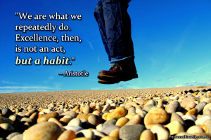 Inspirational Quote: “We are what we repeatedly do. Excellence, then ...