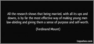 ... and giving them a sense of purpose and self-worth. - Ferdinand Mount
