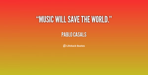 quote-Pablo-Casals-music-will-save-the-world-69479.png
