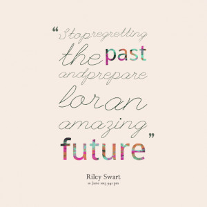 Quotes Picture: stop regretting the past and prepare for an amazing ...