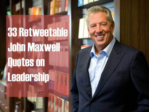 33 Retweetable John Maxwell Quotes on Leadership