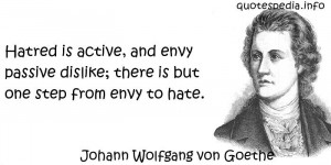 Hatred is active, and envy passive dislike; there is but one step from ...