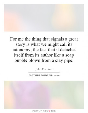 thing that signals a great story is what we might call its autonomy ...