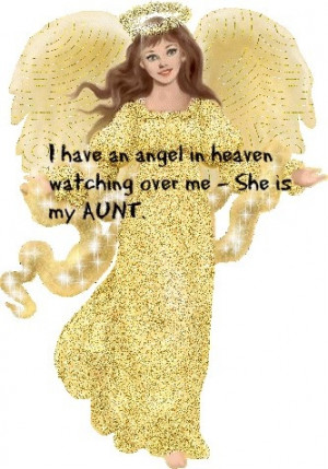 have an angel in Heaven watching over me ~ She is my AUNT.