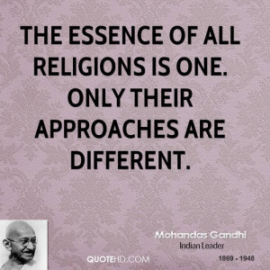 The essence of all religions is one. Only their approaches are ...