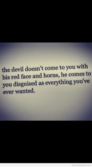 The devil doesn’t come to you… / Genius Quotes