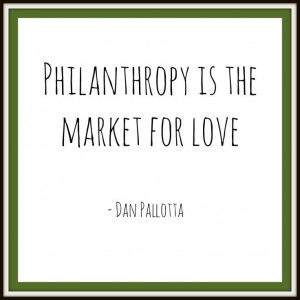 Dan Pallotta... If you haven't read his book 'Uncharitable' yet, it's ...