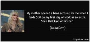 ... first day of work as an extra. She's that kind of mother. - Laura Dern