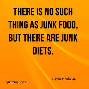 ... - There is no such thing as junk food, but there are junk diets