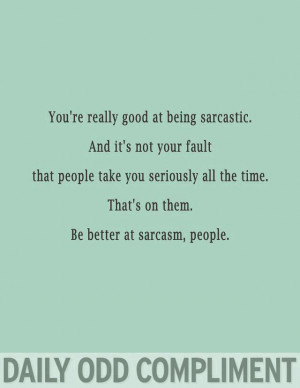Daily Odd Compliment: Sarcasm: Laughing, Best Friends, Stuff, Quotes ...