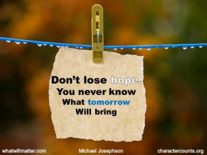 ... QUOTE & POSTER: Don’t lose hope. You never know What tomorrow Will