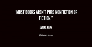 quote-James-Frey-most-books-arent-pure-nonfiction-or-fiction-178290 ...