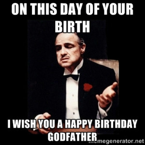 The Godfather - on this day of your birth i wish you a happy birthday ...