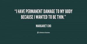 have permanent damage to my body because I wanted to be thin.”
