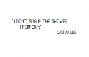 ... for this image include: shower, sing, quote, caspar lee and perform