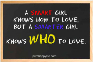 Life Quote: A smart girl knows how to love..