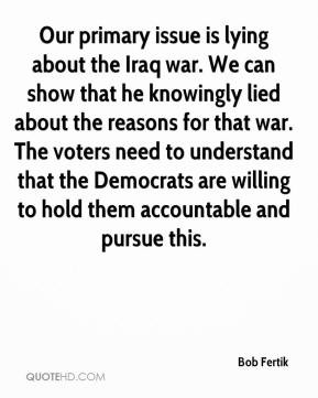Bob Fertik - Our primary issue is lying about the Iraq war. We can ...