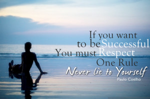 If you want to be successful,you must respect one rule. Never lie to ...