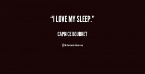 quote-Caprice-Bourret-i-love-my-sleep-107773.png