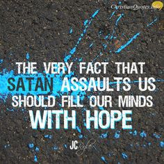 ... very fact that he assaults us should fill our minds with hope j c ryle