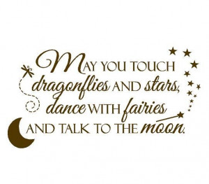 May you touch dragonflies and stars, dance with fairies and talk to ...