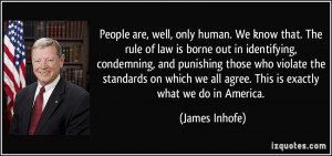 People are, well, only human. We know that. The rule of law is borne ...