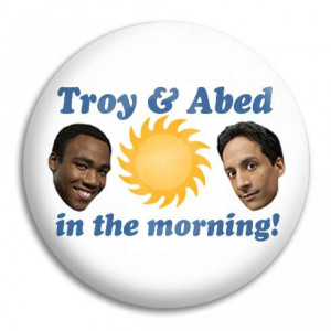 Troy And Abed The Morning Quot