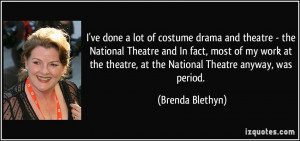 ve done a lot of costume drama and theatre - the National Theatre ...