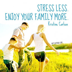 Stress less. Enjoy your family more. #Quote