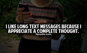 like long text messages because i appreciate a complete thought.