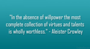 In the absence of willpower the most complete collection of virtues ...