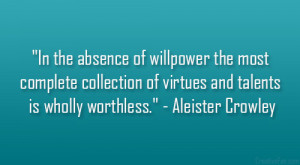 In the absence of willpower the most complete collection of virtues ...