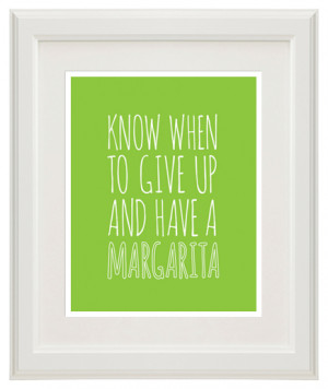 know when to give up and have a margarita quote 8x10 print