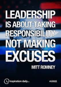 ... is about taking responsibility not making excuses: Leadership Quotes