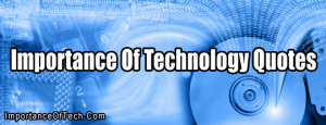 Technology in Everyday Life Importance Of Technology Quotes Dangers ...