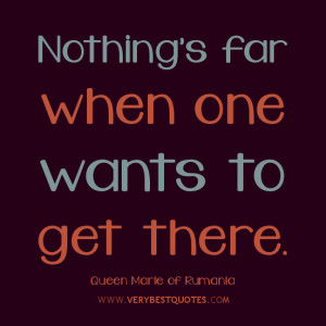 Determination quotes, Nothing’s far when one wants to get there.