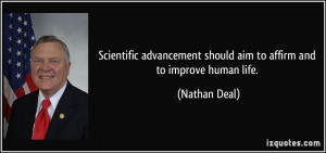 ... should aim to affirm and to improve human life. - Nathan Deal