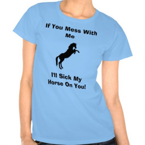Funny Horse Sayings Tee Shirts from Zazzle.com