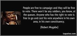 People are free to campaign and they will be free to vote. There won't ...