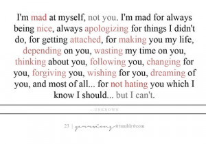 mad at myself, not you.....
