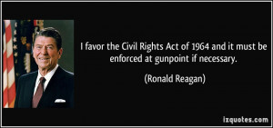 ... 1964 and it must be enforced at gunpoint if necessary. - Ronald Reagan