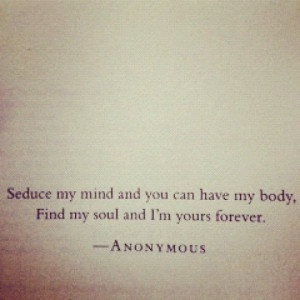 Seduce my mind and you can have my body - Find my Soul and you can ...