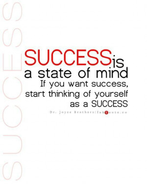 Sucess is a state of mind.