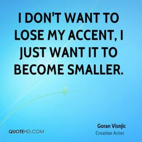 Goran Visnjic - I don't want to lose my accent, I just want it to ...