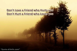 don t love a friend who hurts you don t hurt a friend who loves you