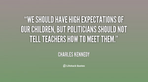 quote-Charles-Kennedy-we-should-have-high-expectations-of-our-62914 ...