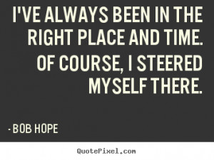 ... quotes about motivational - I've always been in the right place and